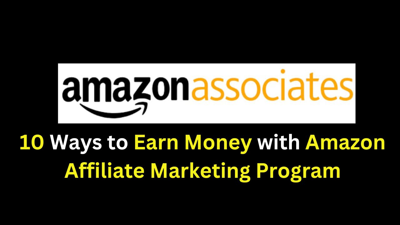 10 Ways to Earn Money with Amazon Affiliate Marketing Program