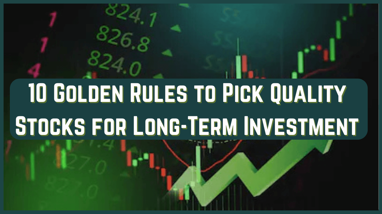 10 Golden Rules to Pick Quality Stocks for Long-Term Investment