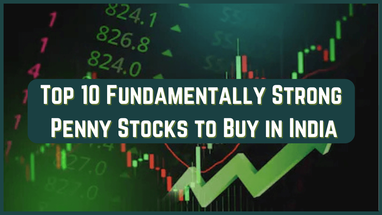 Top 10 Fundamentally Strong Penny Stocks to Buy in India