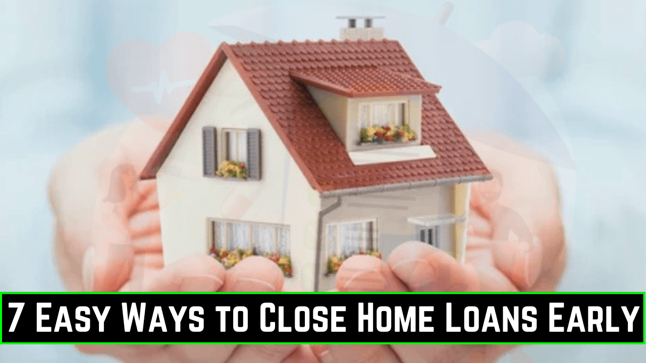 7 Easy Ways to Close Home Loans Early