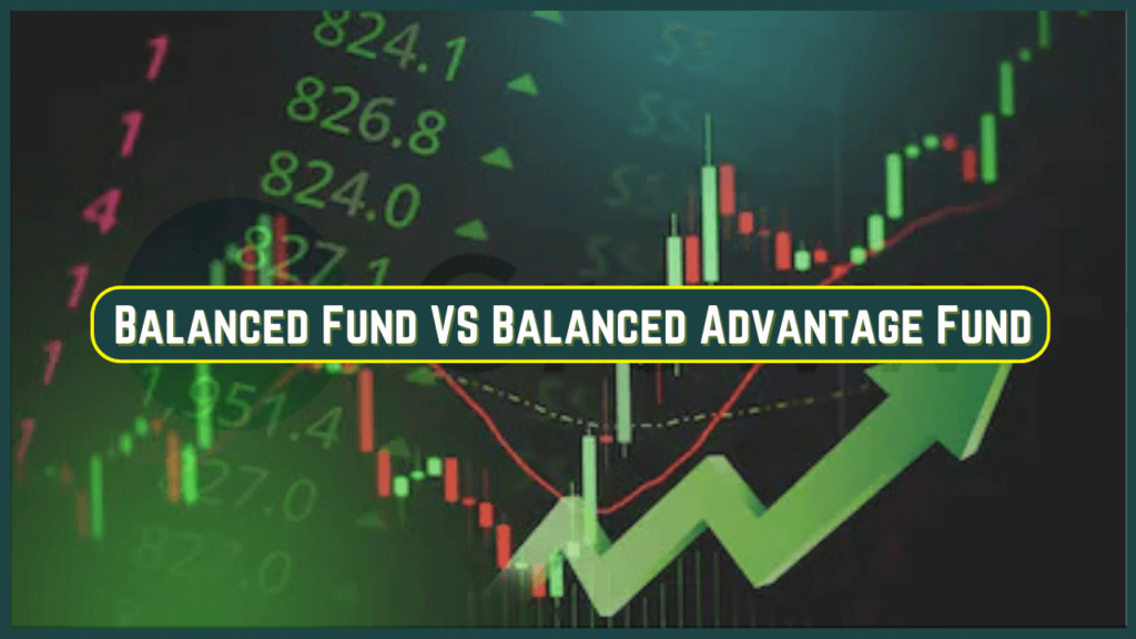 Balanced Fund VS Balanced Advantage Fund