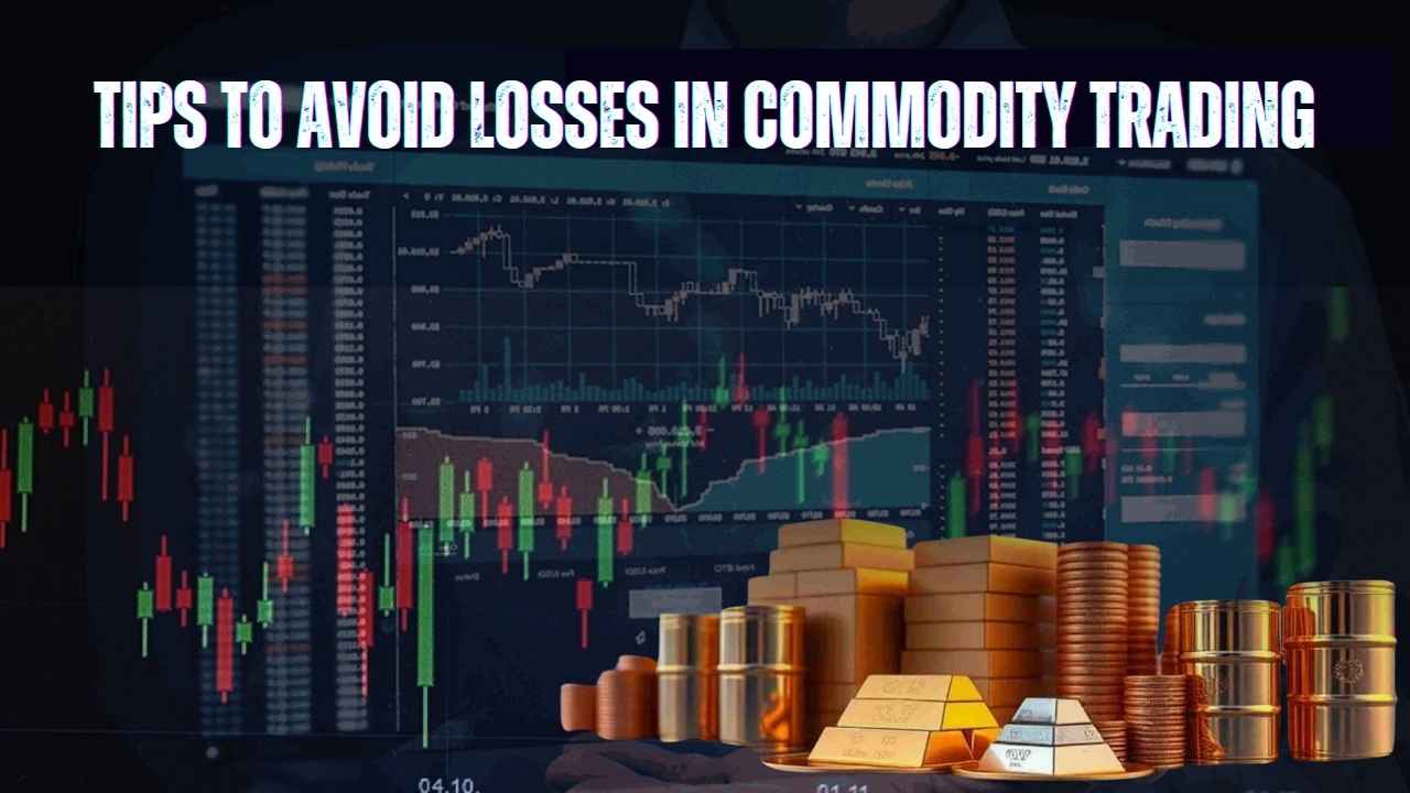 Tips to Avoid Losses in Commodity Trading