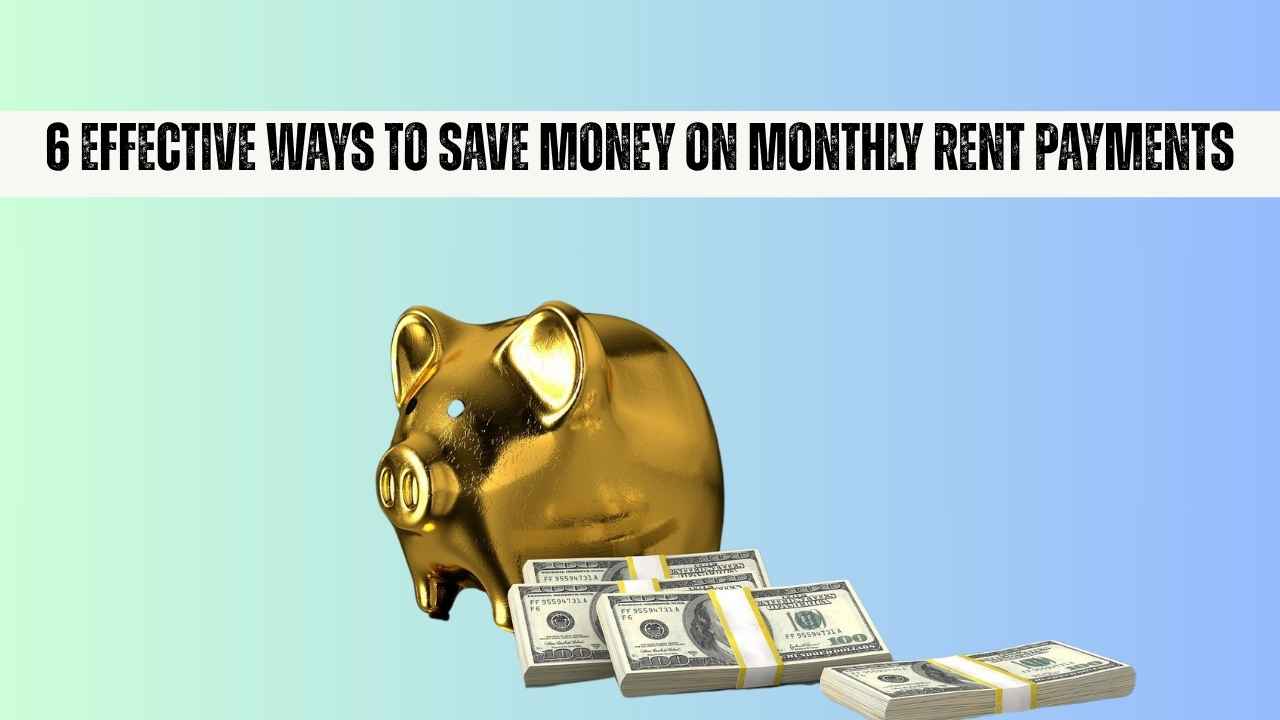 6 Effective Ways to Save Money on Monthly Rent Payments