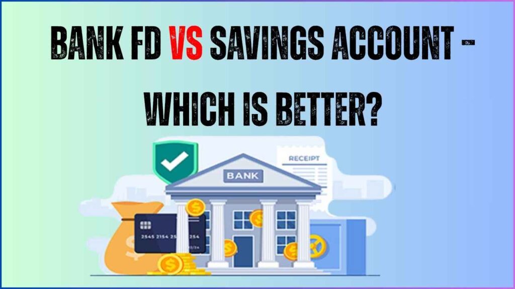 Bank FD vs Savings account – Which is better