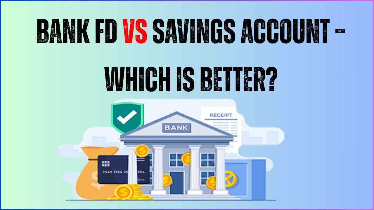 Bank FD vs Savings account – Which is better