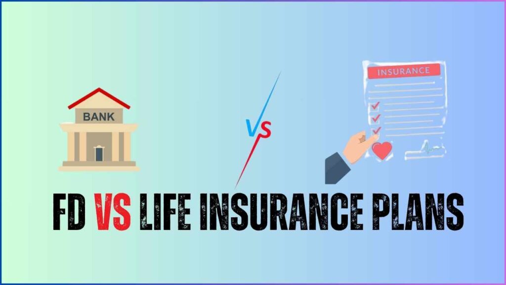 FD vs Life Insurance Plans