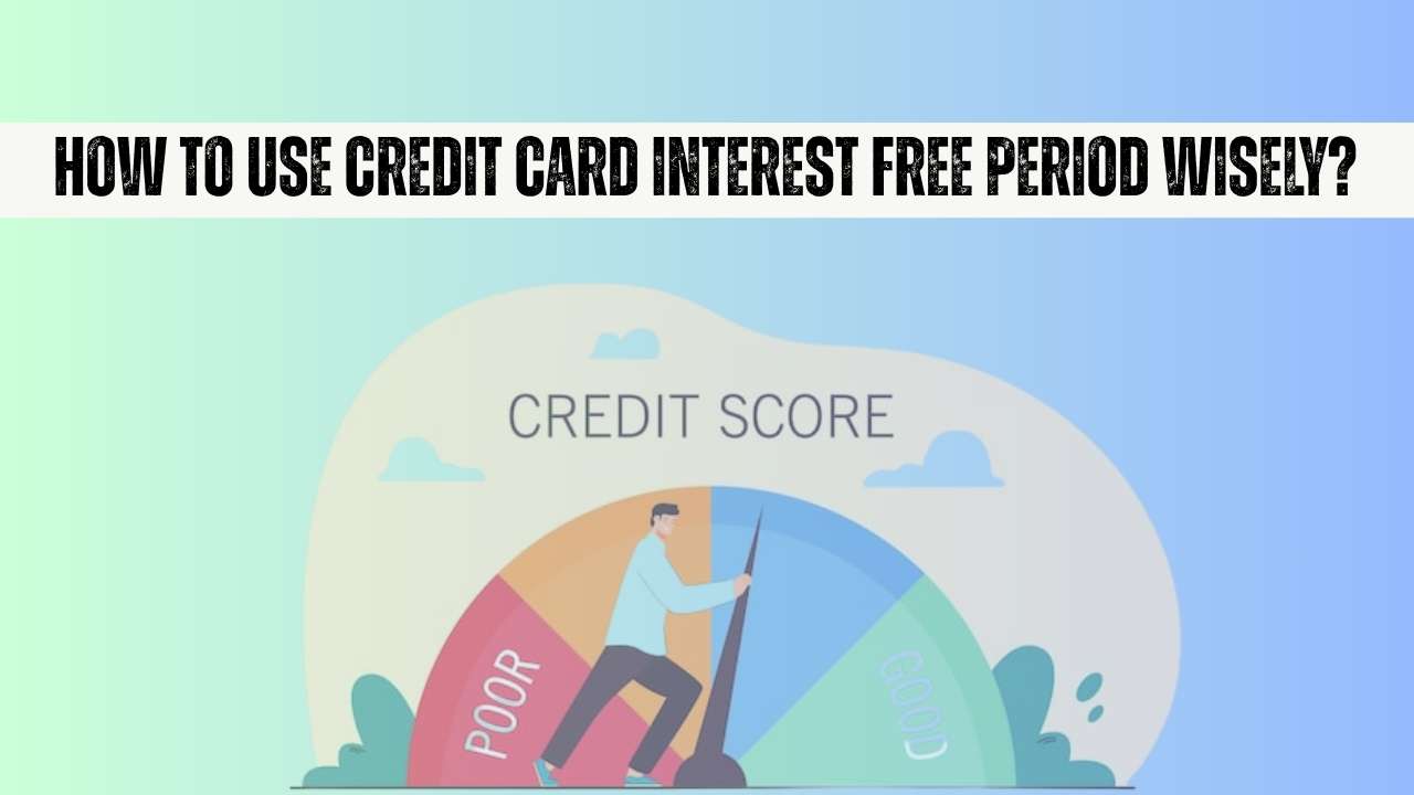 How To Use Credit Card Interest Free Period Wisely
