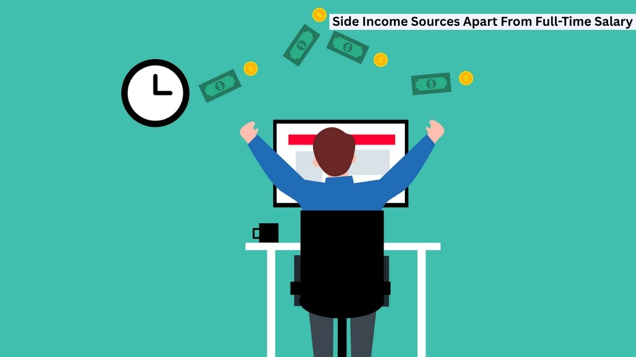 Side Income Sources Apart From Full-Time Salary Smart Ways to Boost Your Earnings