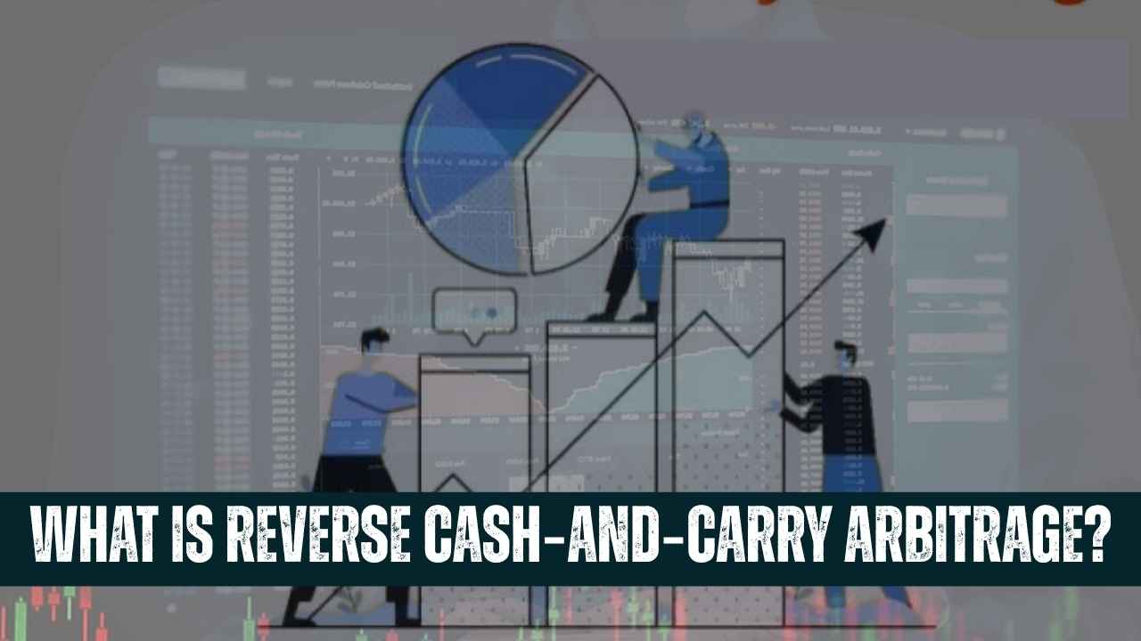 What Is Reverse Cash‑and‑Carry Arbitrage