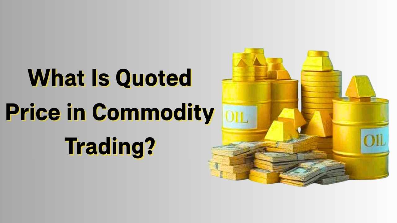 What Is Quoted Price in Commodity Trading