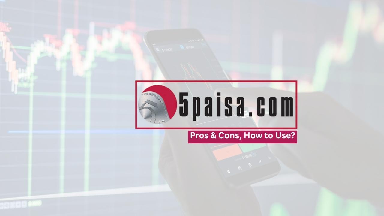 5paisa Features, Pros & Cons, Charges, & How to Use 5paisa