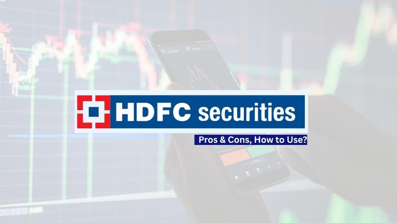 HDFC Securities Features, Pros & Cons, Charges, & How to Use HDFC Securities