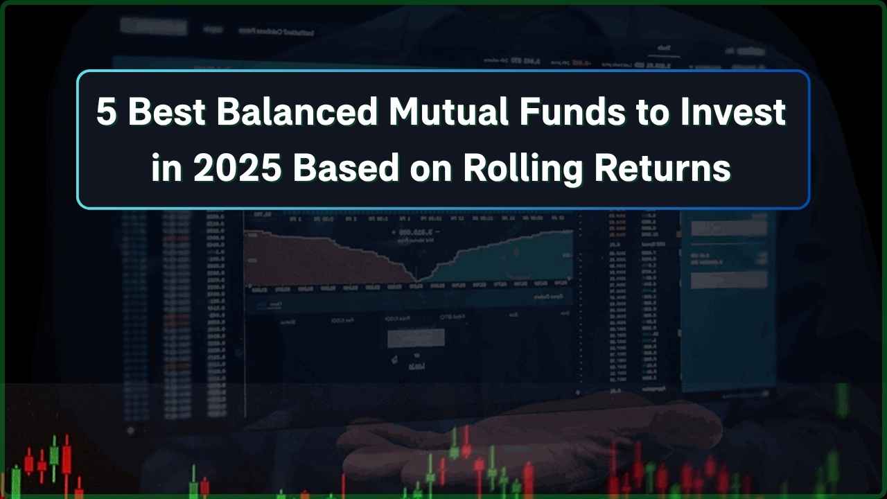 5 Best Balanced Mutual Funds to Invest in 2025 Based on Rolling Returns