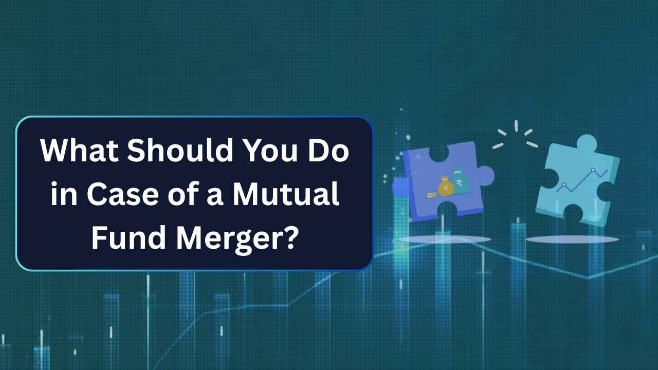 What Should You Do in Case of a Mutual Fund Merger