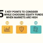 5 Key Points to Consider While Choosing Equity Funds When Markets are High