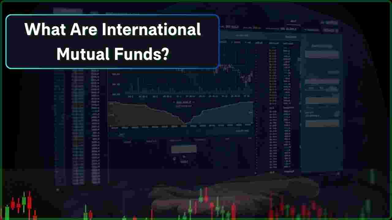 What Are International Mutual Funds